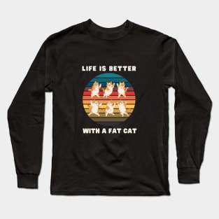 Life is better with a fat cat. Long Sleeve T-Shirt